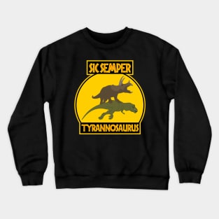 Sic Semper Tyrannosaurus Crewneck Sweatshirt